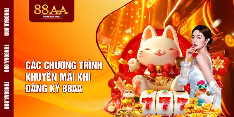Các chương trình khuyến mãi khi đăng ký 88AA