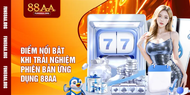 Điểm nổi bật khi trải nghiệm phiên bản ứng dụng 88AA