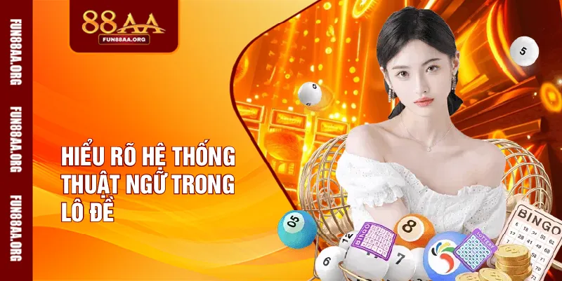 Hiểu rõ hệ thống thuật ngữ trong lô đề