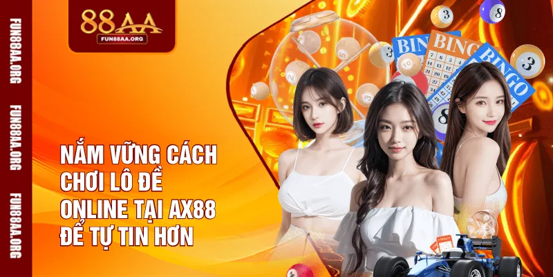 Nắm vững cách chơi lô đề online tại 88AA để tự tin hơn