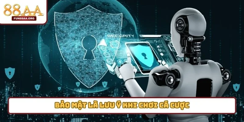 Bảo mật là lưu ý khi chơi cá cược