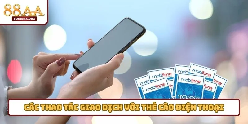 Các thao tác giao dịch với thẻ cào điện thoại