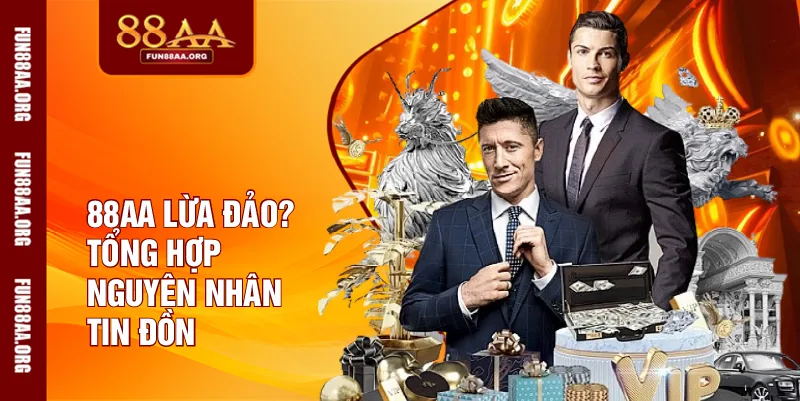 88AA lừa đảo? Tổng hợp nguyên nhân tin đồn