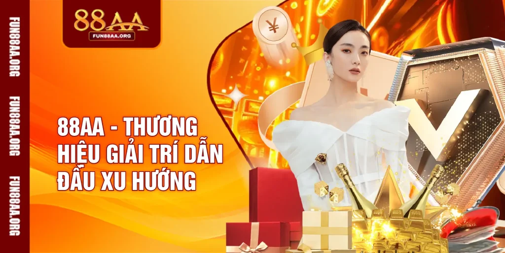 88AA - Thương hiệu giải trí dẫn đầu xu hướng