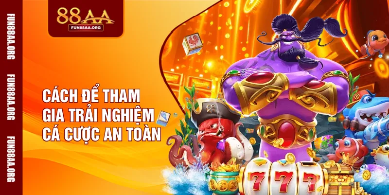 Cách để tham gia trải nghiệm cá cược an toàn