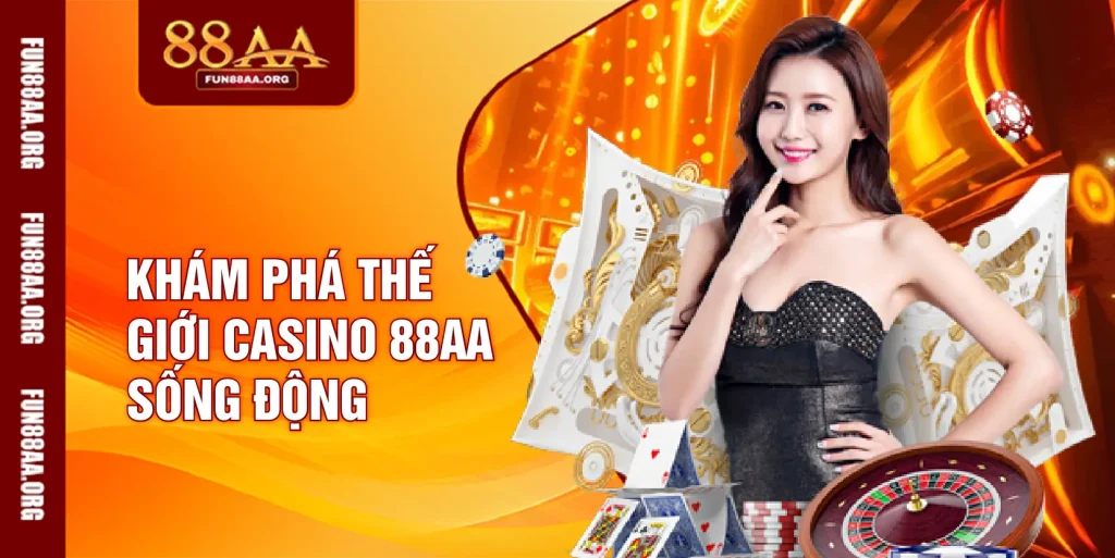 Khám phá thế giới casino 88AA sống động