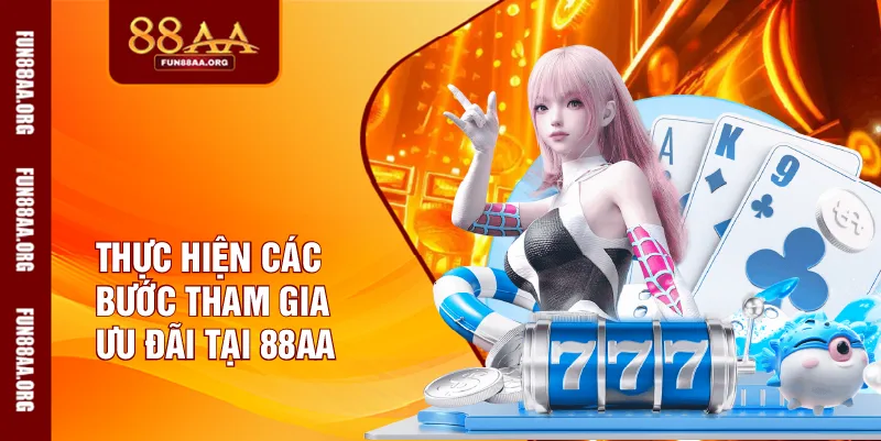 Thực hiện các bước tham gia ưu đãi tại 88AA