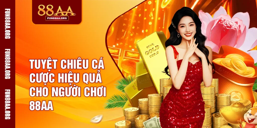 Tuyệt chiêu cá cược hiệu quả cho người chơi 88AA