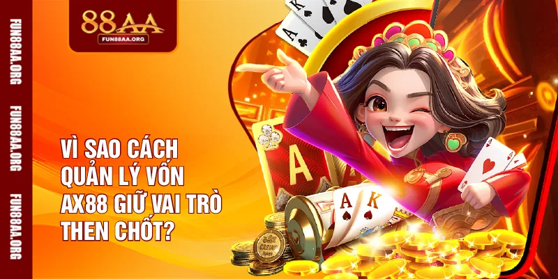 Vì sao cách quản lý vốn 88AA giữ vai trò then chốt?